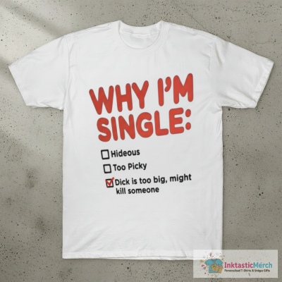 Why I'm Single T-Shirt