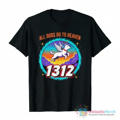 All Dogs Go To Heaven 1312 Shirt - High Quality Printed T-Shirt