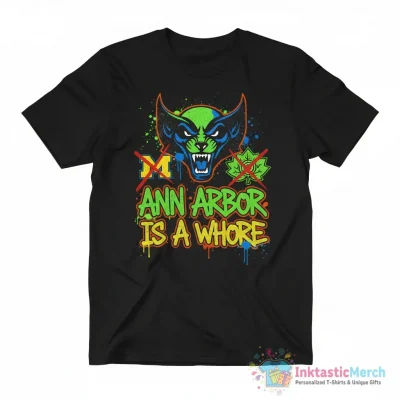 Ann arbor is a whore Michigan Ohio funny shirt - High Quality Printed T-Shirt