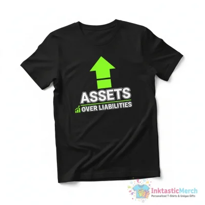 Assets over liabilities shirt - High Quality Printed T-Shirt