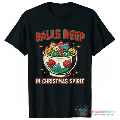 Balls deep in Christmas spirit shirt - High Quality Printed T-Shirt