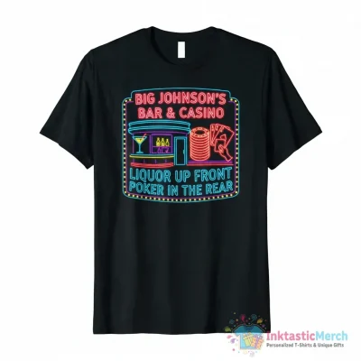Big Johnson’s bar and casino liquor up front poker in the rear shirt - High Quality Printed T-Shirt