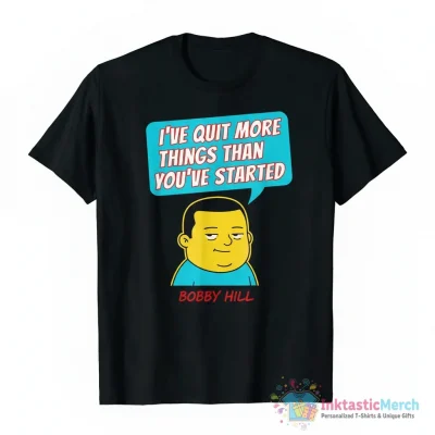 Bobby Hill I’ve quit more things than you’ve started shirt - High Quality Printed T-Shirt