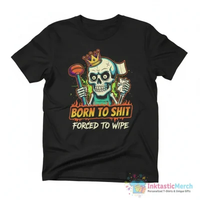 Born To Shit Forced To Wipe Funny Skull Shirt - High Quality Printed T-Shirt