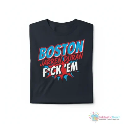 Boston Jarren Duran Fuck Em shirt - High Quality Printed T-Shirt