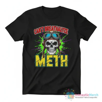 Can’t breathalyze meth shirt - High Quality Printed T-Shirt