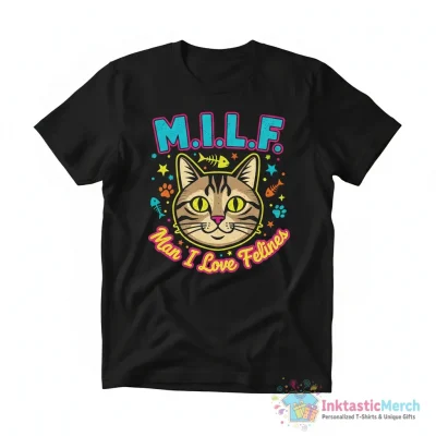 Cats MILF Man I love felines shirt - High Quality Printed T-Shirt