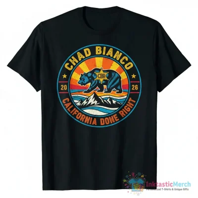 Chad Bianco California Done Right shirt - High Quality Printed T-Shirt