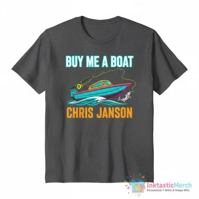 Chris Janson buy me a boat shirt - High Quality Printed T-Shirt