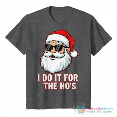 Christmas Santa Claus I Do It for The Hos Cute Xmas Shirt - High Quality Printed T-Shirt