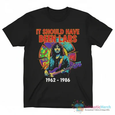 Cliff Burton and Metallica it should have been lars 1962 1986 shirt - High Quality Printed T-Shirt
