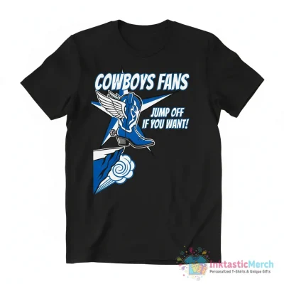 Cowboys fans jump off if you want shirt - High Quality Printed T-Shirt