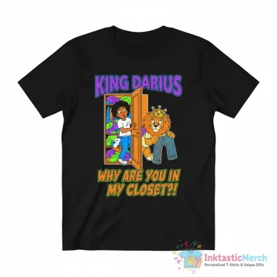 Darius da king darius why are you in my closet shirt - High Quality Printed T-Shirt