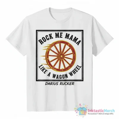 Darius Rucker Rock Me Mama Like a Wagon Wheel shirt - High Quality Printed T-Shirt