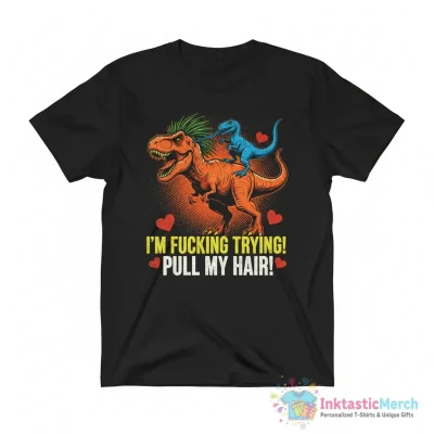 Dinosaurs I’m Fucking Trying Pull My Hair Ornament - High Quality Printed T-Shirt