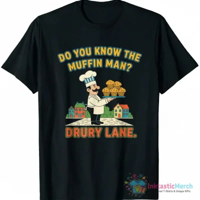 Do You Know The Muffin Man DYKTMM Funny Nostalgic Quote shirt - High Quality Printed T-Shirt