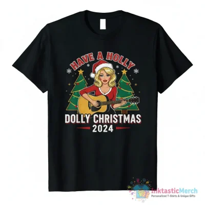 Have a Holly Dolly Christmas 2024 shirt - High Quality Printed T-Shirt