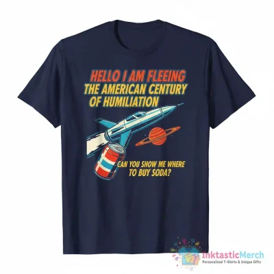 Hello I Am Fleeing The American Century Of Humiliation Can You Show Me Where To Buy Soda Shirt - High Quality Printed T-Shirt