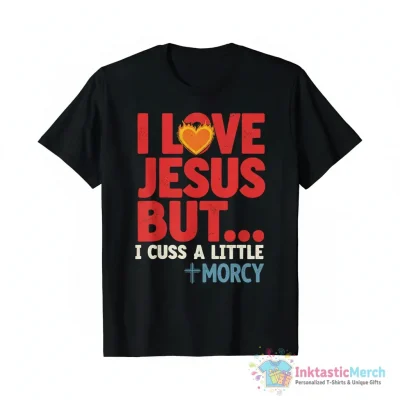 I love Jesus but I cuss a little Morcy shirt - High Quality Printed T-Shirt