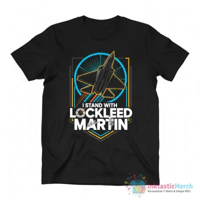 I Stand With Lockheed Martin Shirt - High Quality Printed T-Shirt