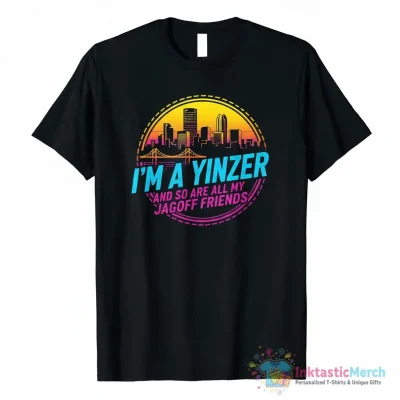 I’m a Yinzer and so are all my Jagoff friends shirt - High Quality Printed T-Shirt