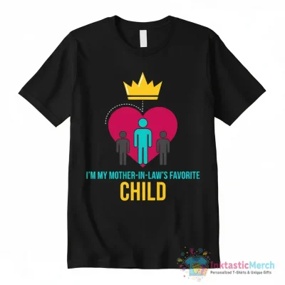 Im my mother in laws favorite child shirt - High Quality Printed T-Shirt