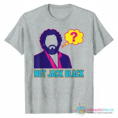 I’m not Jack black shirt - High Quality Printed T-Shirt