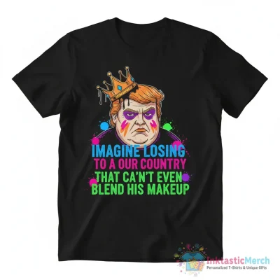 Imagine Losing Geto Our Country To A Fat Bitch That Can’t Even Blend His Makeup Shirt - High Quality Printed T-Shirt
