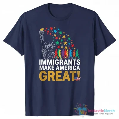 Immigrants Make America Great Shirt - High Quality Printed T-Shirt