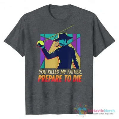 Inigo Montoya you killed my father prepare to die shirt - High Quality Printed T-Shirt