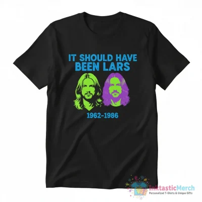 It Should Have Been Lars 1962-1986 Shirt - High Quality Printed T-Shirt
