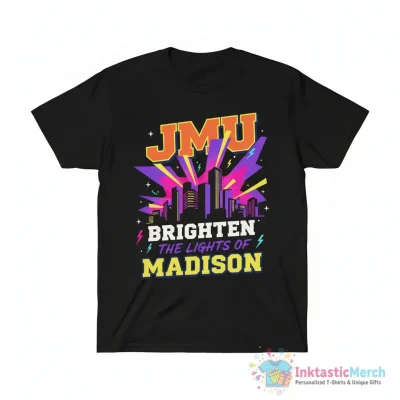 JMU Brighten the lights of Madison shirt - High Quality Printed T-Shirt