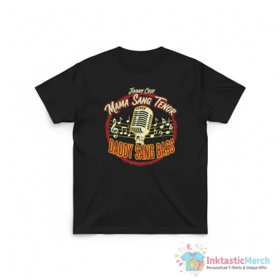 Johnny Cash daddy sang bass mama sang tenor shirt - High Quality Printed T-Shirt