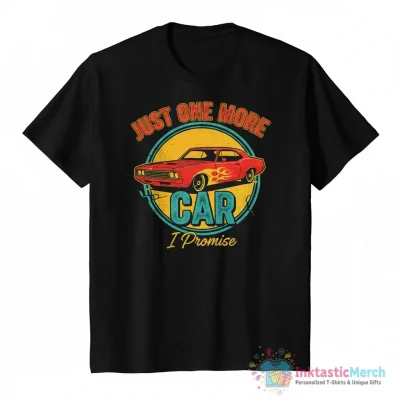 Just one more car I promise shirt - High Quality Printed T-Shirt
