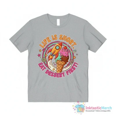 Life is short eat dessert first funny shirt - High Quality Printed T-Shirt