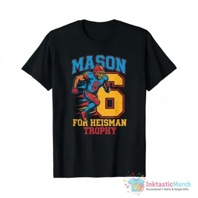 Mason 6 For Heisman Trophy shirt - High Quality Printed T-Shirt