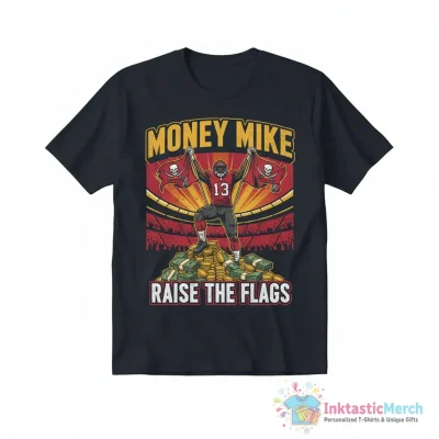 Money Mike Evans raise the flags Tampa Bay Buccaneers football shirt - High Quality Printed T-Shirt