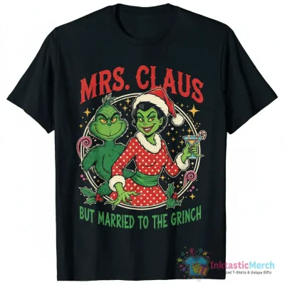 Mrs Claus but married to the Grinch Christmas shirt - High Quality Printed T-Shirt