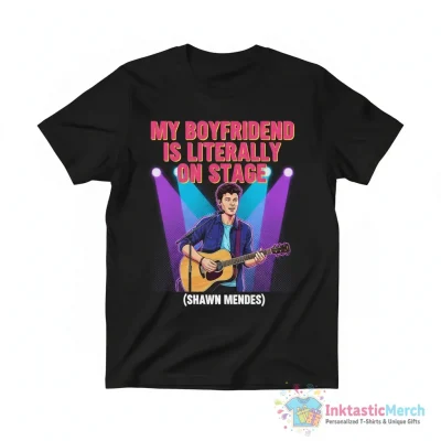 My Boyfriend Is Literally On Stage Shawn Mendes shirt - High Quality Printed T-Shirt
