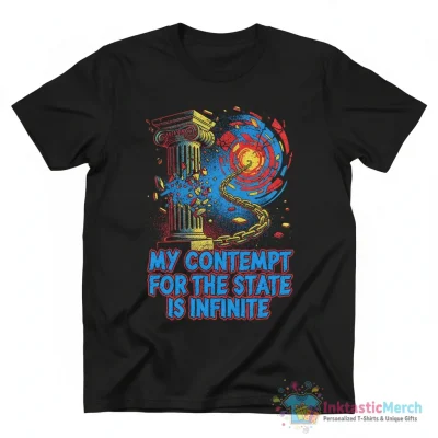 My contempt for the state in infinite shirt - High Quality Printed T-Shirt