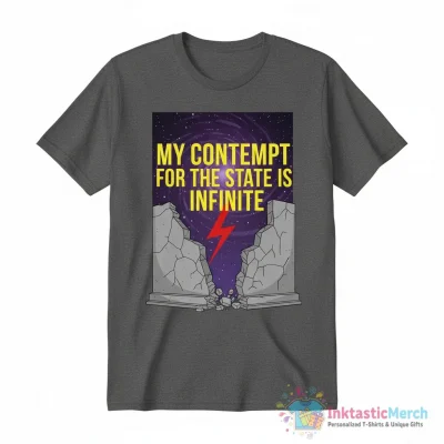 My contempt for the state is infinite shirt - High Quality Printed T-Shirt