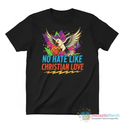 No hate like Christian love shirt - High Quality Printed T-Shirt