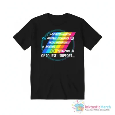 Of course support LGBT Lockheed Martin General Dynamics Boeing Texas Instruments Qualcomm shirt - High Quality Printed T-Shirt