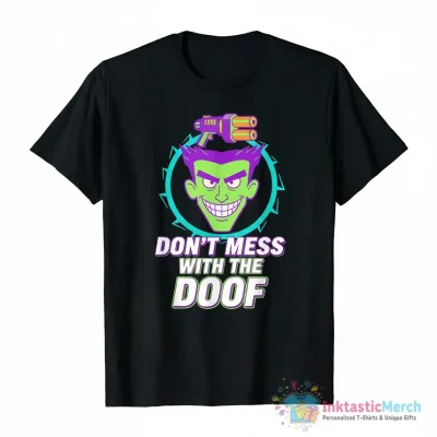 Phineas and Ferb series Dr Doofenshmirtz Don’t Mess with the Doof shirt - High Quality Printed T-Shirt