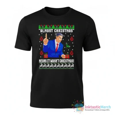 Phoenix wright almost Christmas means it wasn’t Christmas shirt - High Quality Printed T-Shirt