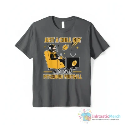 Pittsburgh Steelers Just a Chill Guy Who Loves Pittsburgh Football Meme NFL shirt - High Quality Printed T-Shirt
