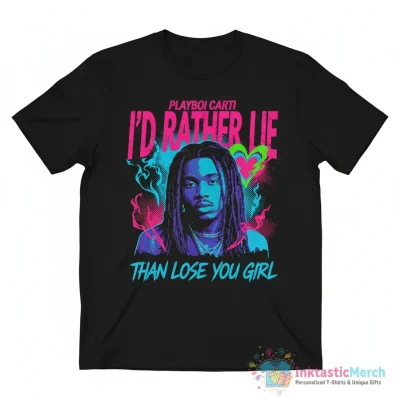 Playboi Carti Rather Lie I’d rather lie than lose you girl signature shirt - High Quality Printed T-Shirt