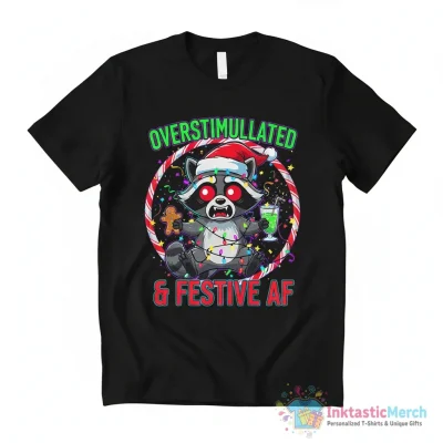 Raccoon Christmas Overstimulated and Festive AF shirt - High Quality Printed T-Shirt