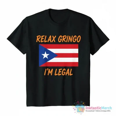 Relax gringo I’m legal Puerto Rico flag shirt - High Quality Printed T-Shirt