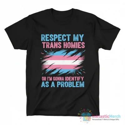 Respect my trans homies or i’m gonna identify as a problem Transgender flag shirt - High Quality Printed T-Shirt